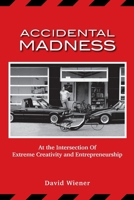 ACCIDENTAL MADNESS: At The Intersection of Extreme Creativity and Entrepreneurship B0DPDVHF4L Book Cover