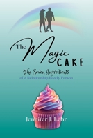 The Magic Cake : The Seven Ingredients of a Relationship-Ready Person 0996386025 Book Cover