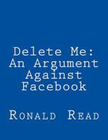 Delete Me: An Argument Against Facebook 0578129906 Book Cover