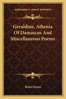 Geraldine, Athenia of Damascus, and Miscellaneous Poems 1163283487 Book Cover