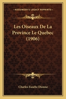 Les Oiseaux De La Province Le Quebec (1906) 1160174806 Book Cover
