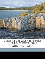 L'état et ses agents; étude sur le syndicalisme administratif 1173182268 Book Cover