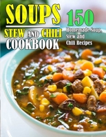 Soups, Stew and Chili Cookbook: 150 Homemade Soup, Stew and Chili Recipes null Book Cover