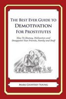 The Best Ever Guide to Demotivation For Prostitutes: How To Dismay, Dishearten and Disappoint Your Friends, Family and Staff 1484946251 Book Cover