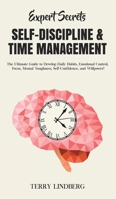 Expert Secrets - Self-Discipline & Time Management: The Ultimate Guide to Develop Daily Habits, Emotional Control, Focus, Mental Toughness, Self-Confidence, and Willpower! 1800762321 Book Cover