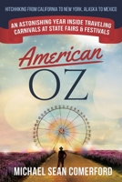 American OZ: An Astonishing Year Inside Traveling Carnivals at State Fairs & Festivals: Hitchhiking From California to New York, Alaska to Mexico 1952693004 Book Cover