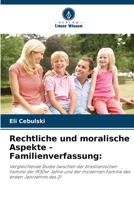 Rechtliche und moralische Aspekte - Familienverfassung:: Vergleichende Studie zwischen der brasilianischen Familie der 1930er Jahre und der modernen ... des ersten Jahrzehnts des 21 6206293343 Book Cover