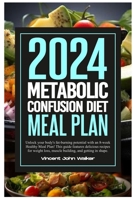 METABOLIC CONFUSION DIET MEAL PLAN: Unlock your body's fat-burning potential with an 8-week Healthy Meal Plan! This guide features delicious recipes ... loss, muscle building, and getting in shape. B0CT5YQPND Book Cover