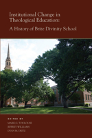 Institutional Change in Theological Education: A History of Brite Divinity School 0875654061 Book Cover