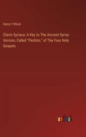 Clavis Syriaca: A Key to The Ancient Syriac Version, Called "Peshito," of The Four Holy Gospels 3385307597 Book Cover