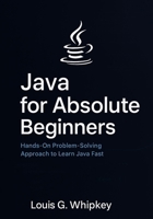 Java for Absolute Beginners: Hands-On Problem-Solving Approach to Learn Java Fast B0FMP68LJQ Book Cover