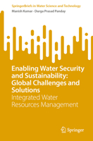 Enabling Water Security and Sustainability: Global Challenges and Solutions: Integrated Water Resources Management (SpringerBriefs in Water Science and Technology) B0GMZTCFQG Book Cover
