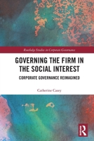 Governing the Firm in the Social Interest: Corporate Governance Reimagined 1032707607 Book Cover