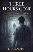 Three Hours Gone: The Silence Between Life and Death B0FQPB8HV2 Book Cover
