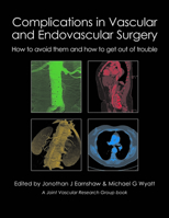 Complications in Vascular and Endovascular Surgery - How to Avoid Them and How to Get Out of Trouble 190337880X Book Cover