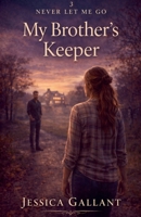 My Brother's Keeper (Never Let Me Go) B0H2R8SDMW Book Cover