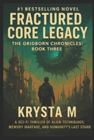 Fractured Legacy Core: A Sci-Fi Thriller of Alien Technology, Memory Warfare, and Humanity’s Last Stand B0FSXYH1JF Book Cover
