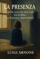 LA PRESENZA: Quella voce che non vedi, ma ti abita. La chiamano depressione. (Italian Edition) B0FQBVW521 Book Cover