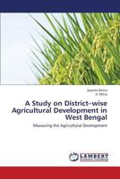 A Study on District–wise Agricultural Development in West Bengal: Measuring the Agricultural Development 3659433071 Book Cover