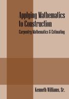Applying Mathematics to Construction: Carpentry Mathematics & Estimating 1432766430 Book Cover