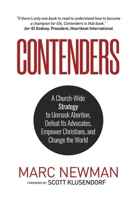 Contenders: A Church-Wide Strategy to Unmask Abortion, Defeat Its Advocates, Empower Christians, and Change the World 1735196207 Book Cover