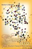 A Chosen Seed: from Mustard Seed to Abundance 1453804153 Book Cover