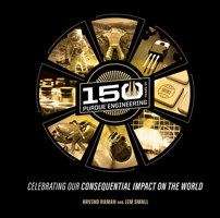 150 Years of Purdue Engineering: Celebrating Our Consequential Impact on the World (Founders Series) 1626712921 Book Cover