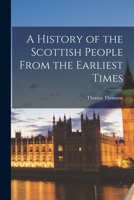 A History of the Scottish People From the Earliest Times 1017940096 Book Cover