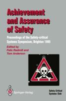 Achievement and Assurance of Safety: Proceedings of the Third Safety-Critical Systems Symposium, Brighton, Uk, 7-9 February 1995 3540199225 Book Cover