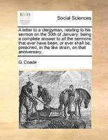 A letter to a clergyman, relating to his sermon on the 30th of January: being a complete answer to all the sermons that ever have been, or ever shall ... in the like strain, on that anniversary. 1171471734 Book Cover