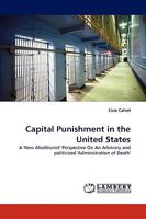Capital Punishment in the United States: A 'New Abolitionist' Perspective On An Arbitrary and politicized 'Administration of Death' 3838355075 Book Cover