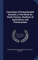 Castration of Domesticated Animals; a Text Book for Stock Owners, Students of Agriculture, and Veterinarians 101921810X Book Cover