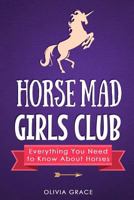 Horse Mad Girls Club: Everything You Need to Know About Horses 1790229804 Book Cover