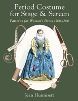 Period Costume for Stage & Screen: Patterns for Women's Dress 1500-1800 164837428X Book Cover