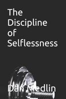 The Discipline of Selflessness B0HFTC8XR4 Book Cover