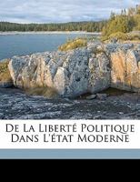 De la liberté politique dans l'état moderne 1173122036 Book Cover