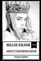 Billie Eilish Adult Coloring Book: Electropop and Electronica Star, Millennial Singer and Prodigy Artist Inspired Adult Coloring Book 1790518253 Book Cover