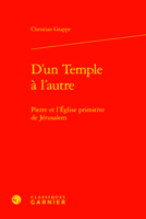 D'un Temple a L'autre: Pierre Et L'eglise Primitive De Jerusalem (Etudes D'histoire Et De Philosophie Religieuses, 71) 2406162907 Book Cover