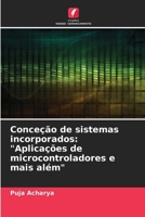 Conceção de sistemas incorporados: "Aplicações de microcontroladores e mais além" (Portuguese Edition) 6207910354 Book Cover