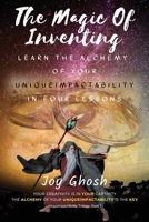The Magic Of Inventing: Learn The Alchemy Of Your UniqueImpactAbility In Four Lessons 1647462908 Book Cover
