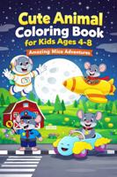 Cute Animal Coloring Book for Kids Ages 4–8: Amazing Mice Adventures: 50 Fun and Easy Coloring Pages for Boys and Girls B0GRQYZ9SW Book Cover