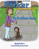 Parker The Homeless dog, Book 2: My First Ever Home B0FKN9LV2W Book Cover