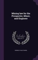 Mining Law for the Prospector, Miner, and Engineer 1240138865 Book Cover