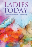 Ladies Today: Unveiling Yesterday's Tomorrow B0DTBWY6XT Book Cover