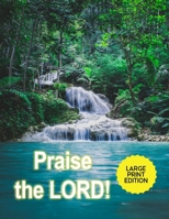 Praise the Lord!: Journal Your Daily Praise to God - Natural Wonders as the Handiwork of the Creator 1694841790 Book Cover