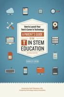 How to Launch Your Teen's Career in Technology: A Parent's Guide To The T In STEM Education 1640079777 Book Cover