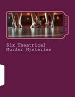 Six Theatrical Murder Mysteries 154472182X Book Cover