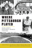 Where Pittsburgh Played: Oakland’s Historic Sports Venues 1467151467 Book Cover