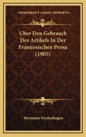 Uber Den Gebrauch Des Artikels In Der Franzosischen Prosa (1905) 1160284636 Book Cover