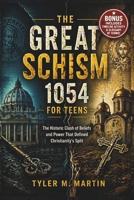 THE GREAT SCHISM 1054 FOR TEENS: The Historic Clash of Beliefs and Power That Defined Christianity’s Split B0GY73TXDT Book Cover